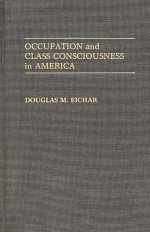 Seller image for Occupation and Class Consciousness in America: (Contributions in Labor Studies) by Eichar, Douglas M. [Hardcover ] for sale by booksXpress