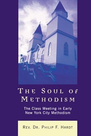 Image du vendeur pour The Soul of Methodism: The Class Meeting in Early New York City Methodism by Hardt, Philip F. Rev. [Paperback ] mis en vente par booksXpress