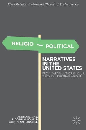 Seller image for Religio-Political Narratives in the United States: From Martin Luther King, Jr. to Jeremiah Wright (Black Religion/Womanist Thought/Social Justice) by Sims, Angela D., Powe, F. Douglas, Hill, Johnny Bernard [Hardcover ] for sale by booksXpress