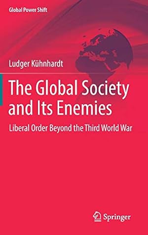 Immagine del venditore per The Global Society and Its Enemies: Liberal Order Beyond the Third World War (Global Power Shift) by Kühnhardt, Ludger [Hardcover ] venduto da booksXpress
