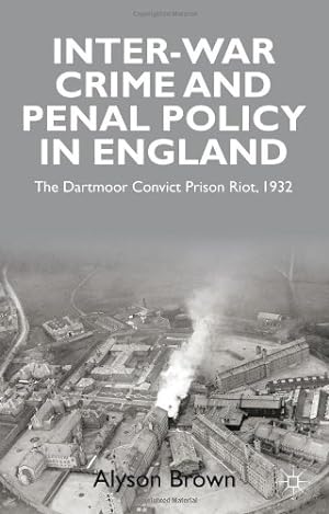 Seller image for Inter-war Penal Policy and Crime in England: The Dartmoor Convict Prison Riot, 1932 by Brown, Alyson [Hardcover ] for sale by booksXpress
