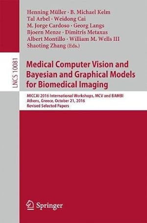 Imagen del vendedor de Medical Computer Vision and Bayesian and Graphical Models for Biomedical Imaging: MICCAI 2016 International Workshops, MCV and BAMBI, Athens, Greece, . Papers (Lecture Notes in Computer Science) [Paperback ] a la venta por booksXpress
