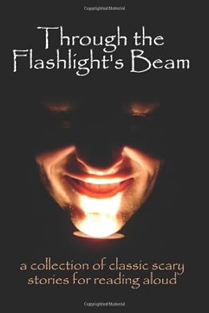 Seller image for Through the Flashlight's Beam: A Collection of Classic Scary Stories for Reading Aloud by Bram Stoker, Edgar Allan Poe, Mary Shelley, Washington Irving, W. W. Jacobs, H. G. Wells, H. P. Lovecraft, Mary E. Wilkins Freeman, Rudyard Kipling [Hardcover ] for sale by booksXpress
