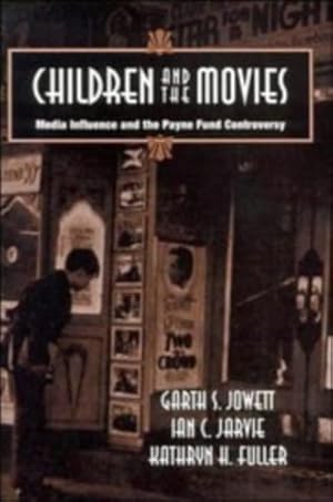 Seller image for Children and the Movies: Media Influence and the Payne Fund Controversy (Cambridge Studies in the History of Mass Communication) by Jowett, Garth S., Jarvie, Ian C., Fuller, Kathryn H. [Hardcover ] for sale by booksXpress