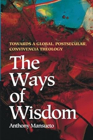Immagine del venditore per The Ways of Wisdom: Towards a Global, Postsecular, Convivencia Theology [Soft Cover ] venduto da booksXpress