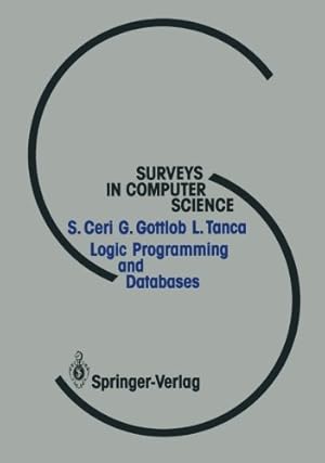 Imagen del vendedor de Logic Programming and Databases (Surveys in Computer Science) by Ceri, Stefano, Gottlob, Georg, Tanca, Letizia [Paperback ] a la venta por booksXpress