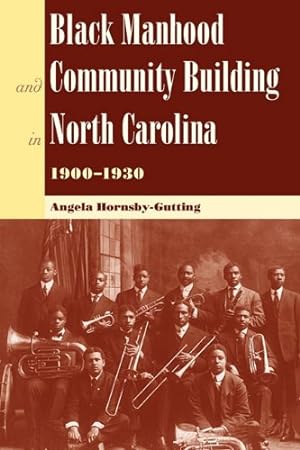 Immagine del venditore per Black Manhood and Community Building in North Carolina, 1900?1930 (New Perspectives on the History of the South) by Hornsby-Gutting, Prof. Angela [Paperback ] venduto da booksXpress