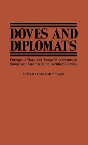 Bild des Verkufers fr Doves and Diplomats: Foreign Offices and Peace Movements in Europe and America in the Twentieth Century (Contributions in Political Science) by Wank, Soloman [Hardcover ] zum Verkauf von booksXpress
