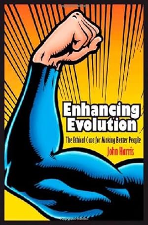 Seller image for Enhancing Evolution: The Ethical Case for Making Better People by Harris, John [Paperback ] for sale by booksXpress