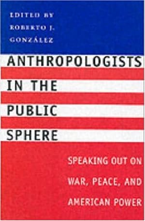 Seller image for Anthropologists in the Public Sphere: Speaking Out on War, Peace, and American Power by Roberto J. Gonzalez [Paperback ] for sale by booksXpress