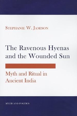Immagine del venditore per The Ravenous Hyenas and the Wounded Sun: Myth and Ritual in Ancient India (Myth and Poetics) by Jamison, Stephanie W. [Paperback ] venduto da booksXpress