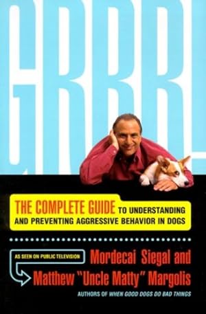 Seller image for Grrr!: The Complete Guide to Understanding and Preventing Aggressive Behavior by Siegal, Mordecai, Margolis, Matthew 'Uncle Matty' [Hardcover ] for sale by booksXpress