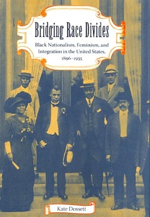 Seller image for Bridging Race Divides: Black Nationalism, Feminism, and Integration in the United States, 1896-1935 by Dossett, Kate [Paperback ] for sale by booksXpress