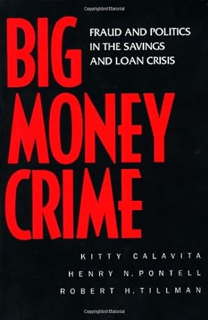 Seller image for Big Money Crime: Fraud and Politics in the Savings and Loan Crisis by Calavita, Kitty, Pontell, Henry N., Tillman, Robert [Paperback ] for sale by booksXpress