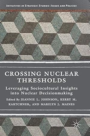 Seller image for Crossing Nuclear Thresholds: Leveraging Sociocultural Insights into Nuclear Decisionmaking (Initiatives in Strategic Studies: Issues and Policies) [Hardcover ] for sale by booksXpress