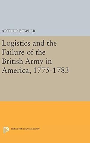 Bild des Verkufers fr Logistics and the Failure of the British Army in America, 1775-1783 (Princeton Legacy Library) by Bowler, Arthur [Hardcover ] zum Verkauf von booksXpress