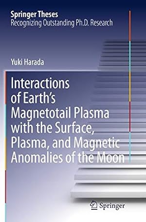 Image du vendeur pour Interactions of Earths Magnetotail Plasma with the Surface, Plasma, and Magnetic Anomalies of the Moon (Springer Theses) [Soft Cover ] mis en vente par booksXpress