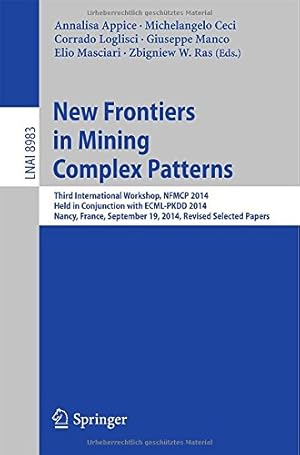 Seller image for New Frontiers in Mining Complex Patterns: Third International Workshop, NFMCP 2014, Held in Conjunction with ECML-PKDD 2014, Nancy, France, September . Papers (Lecture Notes in Computer Science) [Paperback ] for sale by booksXpress