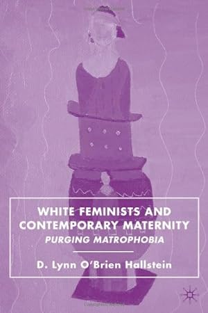Imagen del vendedor de White Feminists and Contemporary Maternity: Purging Matrophobia by Hallstein, D. Lynn O'Brien [Hardcover ] a la venta por booksXpress