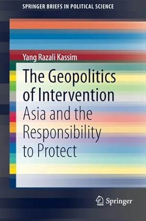 Seller image for The Geopolitics of Intervention: Asia and the Responsibility to Protect (SpringerBriefs in Political Science) by Kassim, Yang Razali [Paperback ] for sale by booksXpress