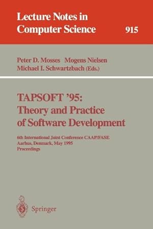 Seller image for TAPSOFT '95: Theory and Practice of Software Development: 6th International Joint Conference CAAP/FASE, Aarhus, Denmark, May 22 - 26, 1995. Proceedings (Lecture Notes in Computer Science) [Paperback ] for sale by booksXpress