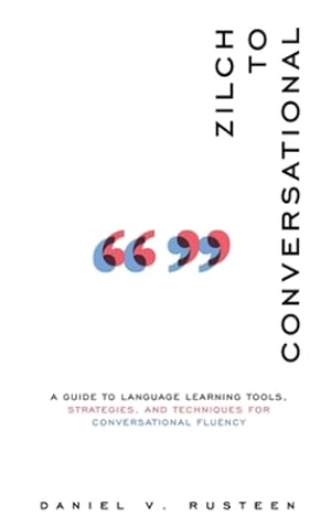 Immagine del venditore per Zilch to Conversational: A guide to language learning tools, strategies, and techniques for conversational fluency by Rusteen, Daniel Vroman [Paperback ] venduto da booksXpress