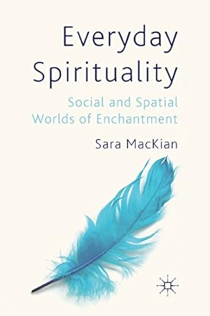 Seller image for Everyday Spirituality: Social and Spatial Worlds of Enchantment by MacKian, S. [Paperback ] for sale by booksXpress