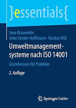 Seller image for Umweltmanagementsysteme nach ISO 14001: Grundwissen für Praktiker (essentials) (German Edition) by Brauweiler, Jana, Zenker-Hoffmann, Anke, Will, Markus [Paperback ] for sale by booksXpress