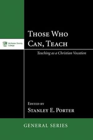 Seller image for Those Who Can, Teach: Teaching as a Christian Vocation (McMaster Divinity College Press General) (Mcmaster General) [Soft Cover ] for sale by booksXpress