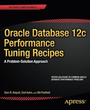 Seller image for Oracle Database 12c Performance Tuning Recipes: A Problem-Solution Approach (Expert's Voice in Oracle) by Alapati, Sam, Kuhn, Darl, Padfield, Bill [Paperback ] for sale by booksXpress