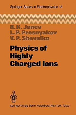 Seller image for Physics of Highly Charged Ions (Springer Series in Electronics and Photonics) by Janev, R.K., Presnyakov, L.P., Shevelko, V.P. [Paperback ] for sale by booksXpress