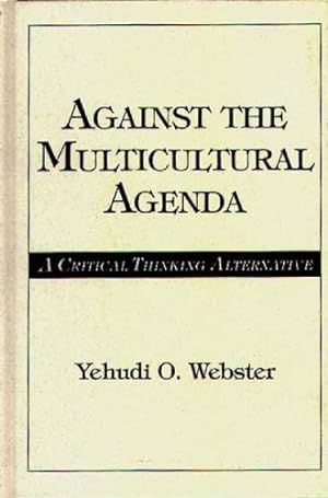 Bild des Verkufers fr Against the Multicultural Agenda: A Critical Thinking Alternative by Webster, Yehudi O. [Hardcover ] zum Verkauf von booksXpress