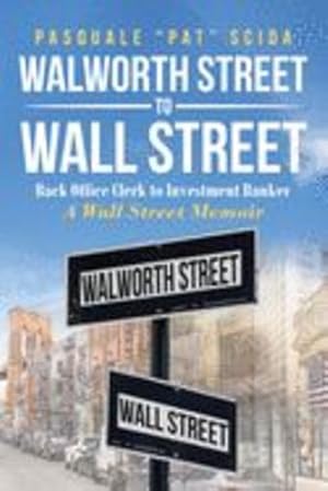 Seller image for Walworth Street to Wall Street: How an $85 a week clerk became a $100 Million Investment Banker: A Wall Street Memoir [Soft Cover ] for sale by booksXpress