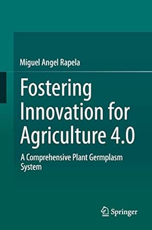 Immagine del venditore per Fostering Innovation for Agriculture 4.0: A Comprehensive Plant Germplasm System by Rapela, Miguel Angel [Hardcover ] venduto da booksXpress