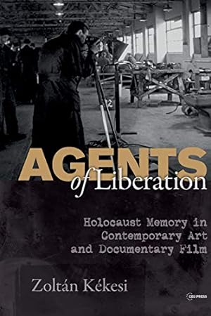 Immagine del venditore per Agents of Liberations: Holocaust Memory in Contemporary Art and Documentary Film by Kekesi, Zoltan [Paperback ] venduto da booksXpress