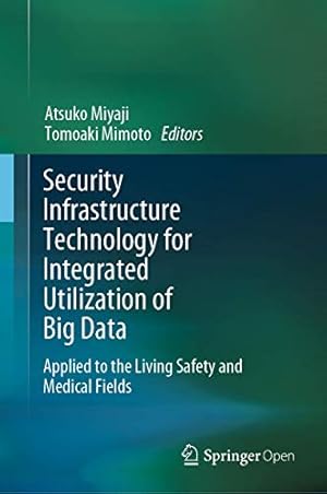 Seller image for Security Infrastructure Technology for Integrated Utilization of Big Data: Applied to the Living Safety and Medical Fields [Hardcover ] for sale by booksXpress