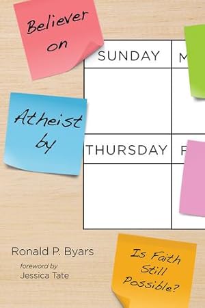 Seller image for Believer on Sunday, Atheist by Thursday: Is Faith Still Possible? by Byars, Ronald P [Hardcover ] for sale by booksXpress