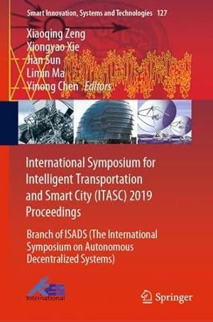 Seller image for International Symposium for Intelligent Transportation and Smart City (ITASC) 2019 Proceedings: Branch of ISADS (The International Symposium on . (Smart Innovation, Systems and Technologies) [Hardcover ] for sale by booksXpress