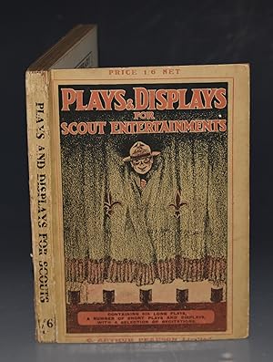 Plays and Displays, For Scouts&apos; Entertainments. With Some Recitations. First Series.