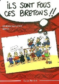 Bild des Verkufers fr Ils sont fous ces bretons !!! - Erwan Nono ; Vallerie zum Verkauf von Book Hmisphres