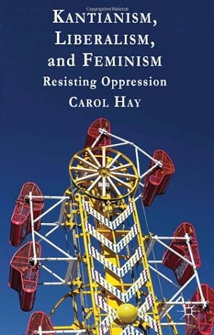 Bild des Verkufers fr Kantianism, Liberalism, and Feminism: Resisting Oppression by Hay, Carol [Hardcover ] zum Verkauf von booksXpress