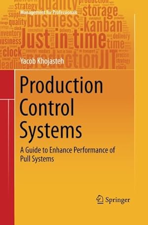 Seller image for Production Control Systems: A Guide to Enhance Performance of Pull Systems (Management for Professionals) by Khojasteh, Yacob [Paperback ] for sale by booksXpress