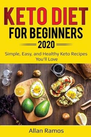 Imagen del vendedor de Keto Diet for Beginners 2020: Simple, Easy, and Healthy Keto Recipes You'll Love (Ketogenics) by Ramos, Allan [Paperback ] a la venta por booksXpress