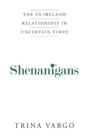Seller image for Shenanigans: The US-Ireland Relationship in Uncertain Times by Vargo, Trina [Paperback ] for sale by booksXpress