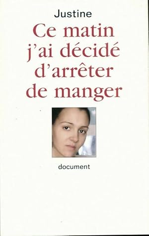 Imagen del vendedor de Ce matin, j'ai d?cid? d'arr?ter de manger - Justine a la venta por Book Hmisphres