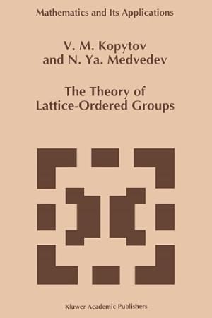 Imagen del vendedor de The Theory of Lattice-Ordered Groups (Mathematics and Its Applications) by Kopytov, V.M., Medvedev, N.Ya. [Paperback ] a la venta por booksXpress