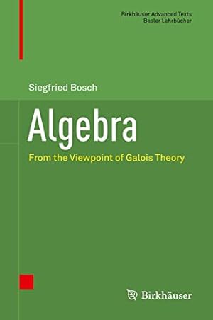 Seller image for Algebra: From the Viewpoint of Galois Theory (Birkhäuser Advanced Texts Basler Lehrbücher) [Hardcover ] for sale by booksXpress