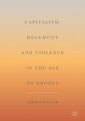 Seller image for Capitalism, Hegemony and Violence in the Age of Drones by Pollack, Norman [Hardcover ] for sale by booksXpress