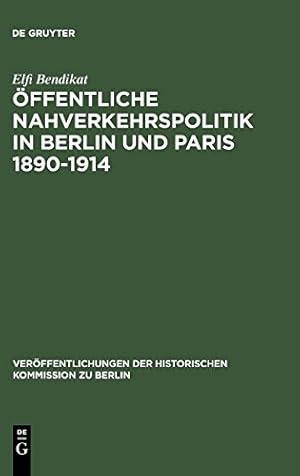 Seller image for Offentliche Nahverkehrspolitik in Berlin Und Paris 1890-1914: Strukturbedingungen, Politische Konzeptionen Und Realisierungsprobleme . Kommission Zu . Der Historischen Kommission Zu Berlin) [Hardcover ] for sale by booksXpress