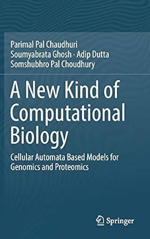 Seller image for A New Kind of Computational Biology: Cellular Automata Based Models for Genomics and Proteomics by Pal Chaudhuri, Parimal, Ghosh, Soumyabrata, Dutta, Adip, Pal Choudhury, Somshubhro [Hardcover ] for sale by booksXpress